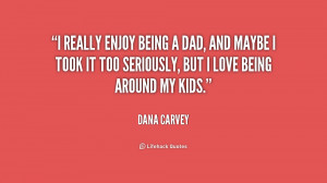 quote-Dana-Carvey-i-really-enjoy-being-a-dad-and-174157.png