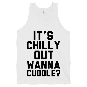 Cute Cuddling Quotes Its chilly out wanna cuddle cute quote shirt by ...
