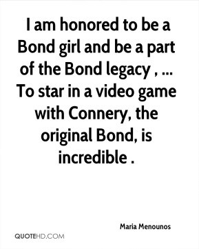 Maria Menounos - I am honored to be a Bond girl and be a part of the ...