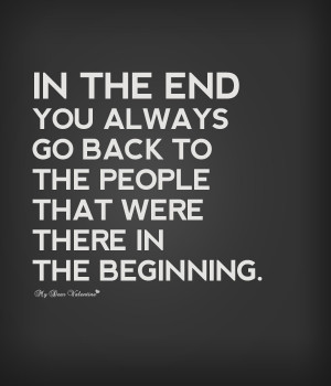 Deep Love Quotes - In the end you always go back to the people