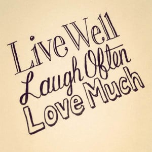 Live Well Laugh Often Love Much - Laughter Quote