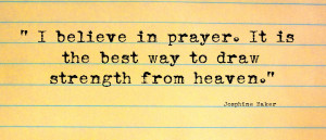 Believe In Prayer. It Is The Best Way To Draw Strength From Heaven ...
