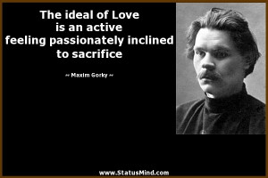 ... ideal of Love is an active feeling passionately inclined to sacrifice