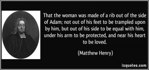 ... arm to be protected, and near his heart to be loved. - Matthew Henry