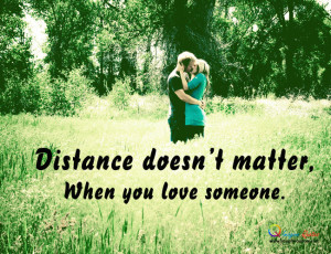 Distance doesn’t matter for the love Love Quotes