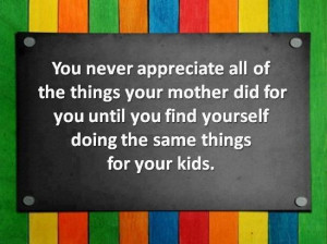 You Never Appreciate All Of The Things Your Mother Did For You Until ...