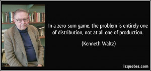 In a zero-sum game, the problem is entirely one of distribution, not ...