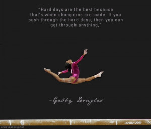 gymnastic quotes #hard days #Gabby Douglas #Gymnastic