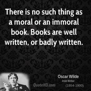 Oscar Wilde - There is no such thing as a moral or an immoral book ...