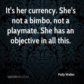 Polly Walker - It's her currency. She's not a bimbo, not a playmate ...