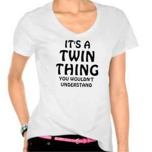 It's a Twin thing you wouldn't understand Tshirts