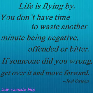 Life Is Flying By... Get Over It & Move Forward