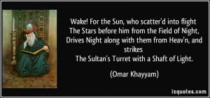 ... and strikes The Sultan's Turret with a Shaft of Light. - Omar Khayyam