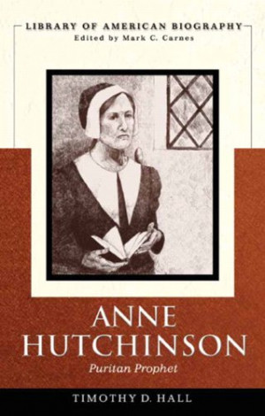 Anne Hutchinson: Puritan Prophet (Library of American Biography)