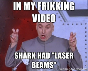 Dr. Evil Air Quotes - in my frikking video shark had 