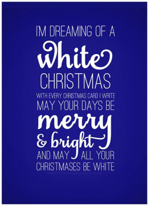 dreaming of a White Christmas. With every Christmas card I write ...