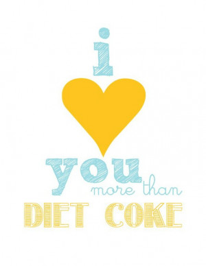 love you more than diet coke