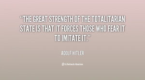 The great strength of the totalitarian state is that it forces those ...