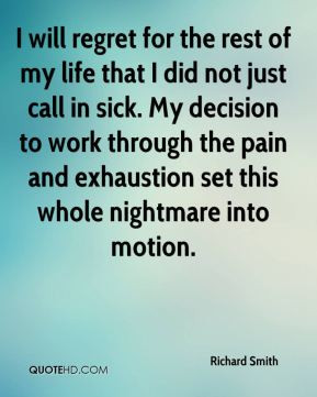 regret for the rest of my life that I did not just call in sick. My ...