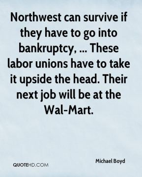 ... labor unions have to take it upside the head. Their next job will be