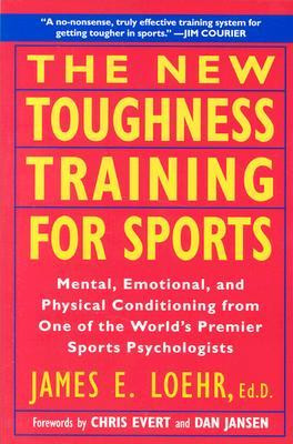 The New Toughness Training for Sports: Mental Emotional Physical ...