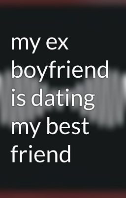 your dating my ex quotes