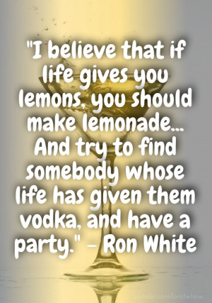 believe that if life gives you lemons, you...