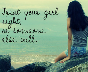 Treat a girl right #girl #ocean #rocks #saying #quote