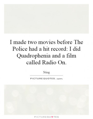 ... movies before The Police had a hit record: I did Quadrophenia and a