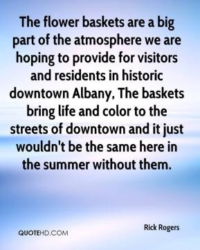 Rick Rogers - The flower baskets are a big part of the atmosphere we ...