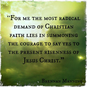 Brennan Manning #faith #courage #Jesus #easter