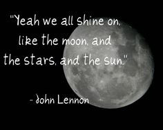 John Lennon Shine like the moon, stars, and sun Quote