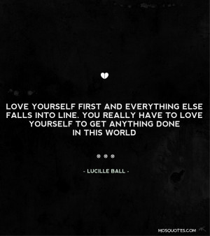 Famous Quotes About Love Love yourself first and everything else falls ...