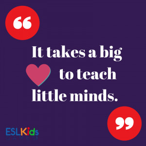 It takes a big heart to teach little minds Teaching Quotes
