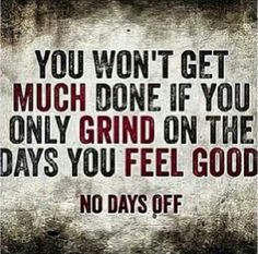 grind more life quotes day off weightloss motivation grind harder ...