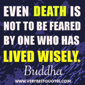 Buddha Quotes on Death - Even death is not to be feared by one who has ...
