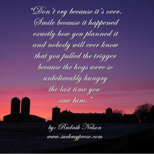 Don't cry because it's over, smile because it happened