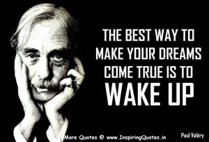 ... way to make your Dreams come true is to WAKE UP ~ Paul Valery Quotes