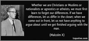 Whether we are Christians or Muslims or nationalists or agnostics or ...