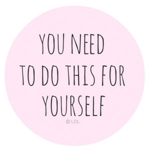 You need to do this for yourself