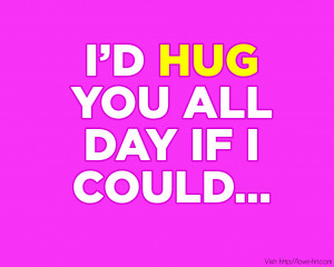 Hug You All Day If I Could.