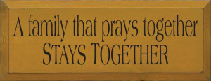 Family That Prays Together Stays Together