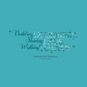 Quotes Picture: building community sharing hope walking together
