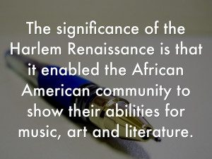 The significance of the Harlem Renaissance is that it enabled the ...