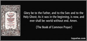 Glory be to the Father, and to the Son: and to the Holy Ghost; As it ...