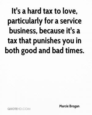 It's a hard tax to love, particularly for a service business, because ...