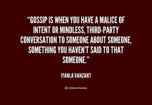 Gossip is when you have a malice of intent or mindless, third-party ...