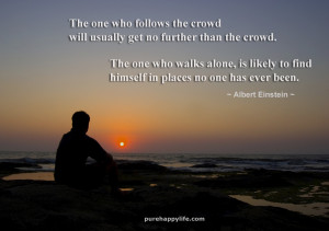 Inspirational Quote: The one who follows the crowd will usually get…
