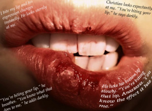 ... biting my lip.pp. 68-69 “Anastasia, stop biting your lip, please. It