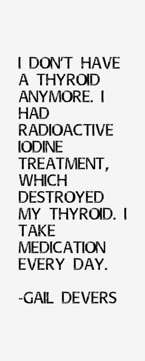 don 39 t have a thyroid anymore I had radioactive iodine treatment
